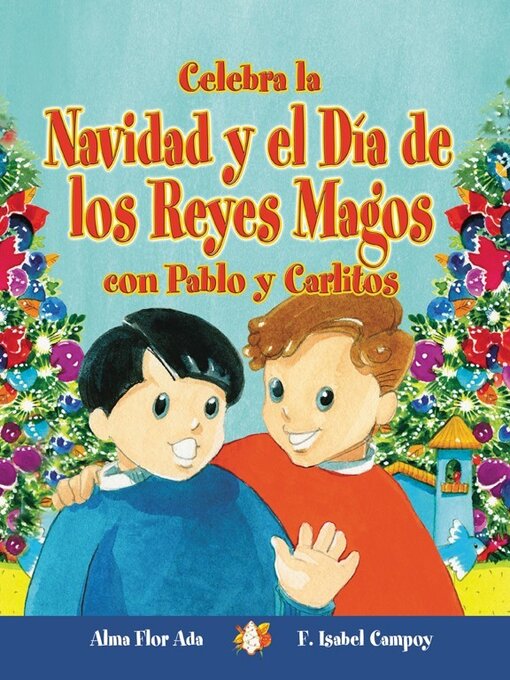 Title details for Celebra la Navidad y el Día de los Reyes Magos con Pablo y Carlitos by Alma Flor Ada - Available